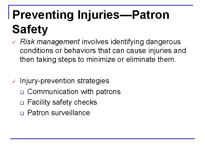 Preventing Injuries—Patron Safety ü Risk management involves identifying dangerous conditions or behaviors that can