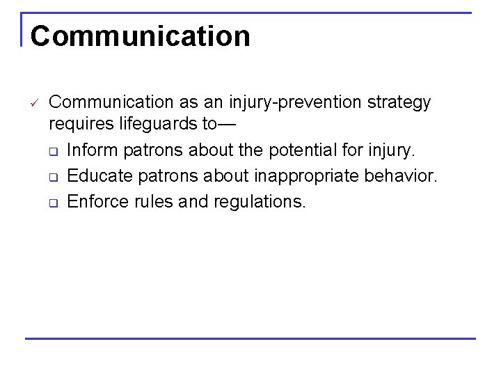 Communication ü Communication as an injury-prevention strategy requires lifeguards to— q Inform patrons about