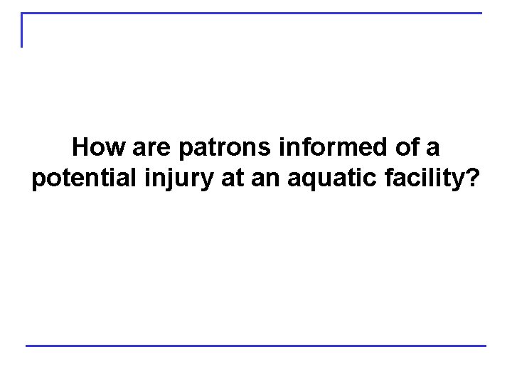 How are patrons informed of a potential injury at an aquatic facility? 