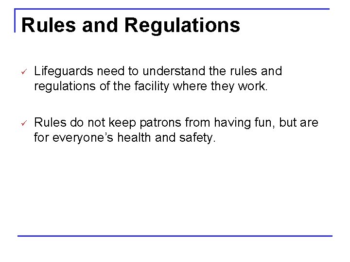 Rules and Regulations ü Lifeguards need to understand the rules and regulations of the