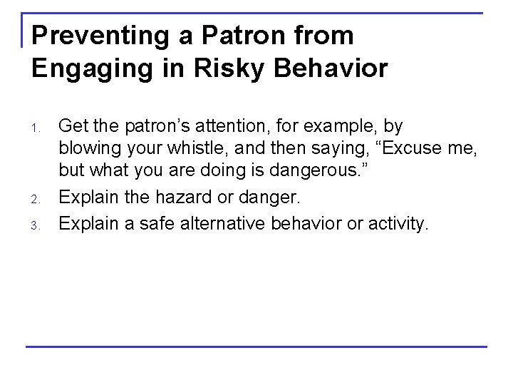 Preventing a Patron from Engaging in Risky Behavior 1. 2. 3. Get the patron’s