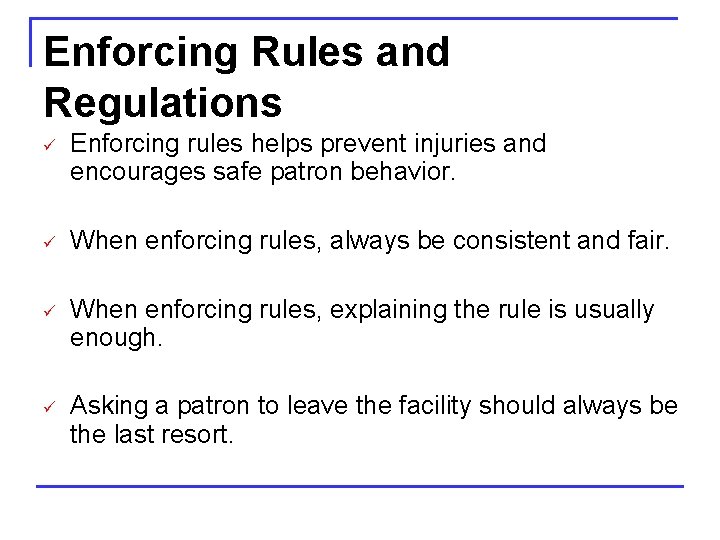 Enforcing Rules and Regulations ü Enforcing rules helps prevent injuries and encourages safe patron