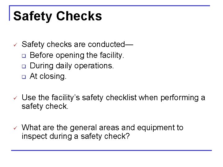 Safety Checks ü Safety checks are conducted— q Before opening the facility. q During