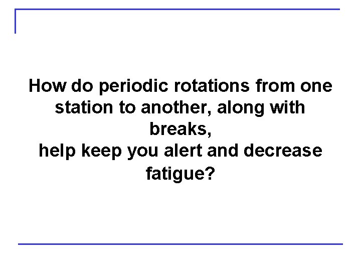 How do periodic rotations from one station to another, along with breaks, help keep