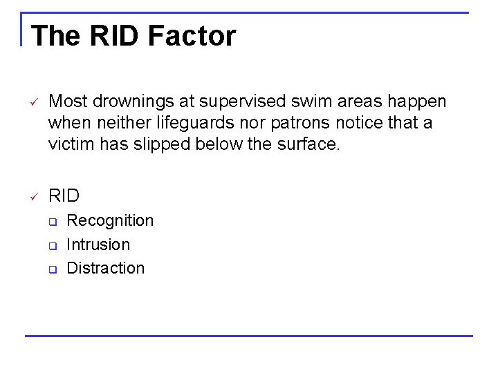 The RID Factor ü Most drownings at supervised swim areas happen when neither lifeguards
