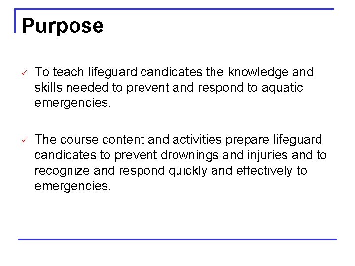 Purpose ü To teach lifeguard candidates the knowledge and skills needed to prevent and