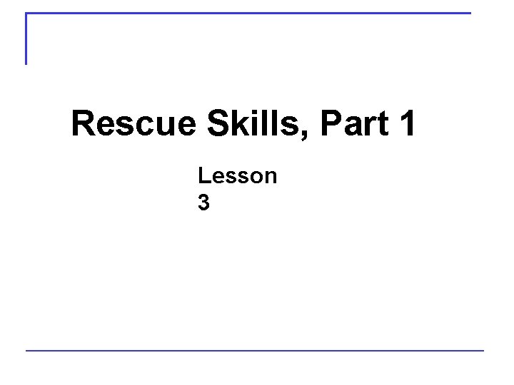 Rescue Skills, Part 1 Lesson 3 