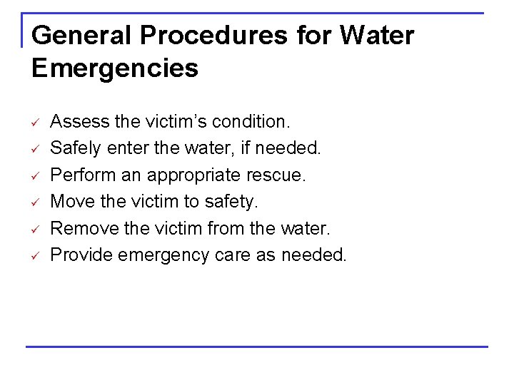 General Procedures for Water Emergencies ü ü ü Assess the victim’s condition. Safely enter