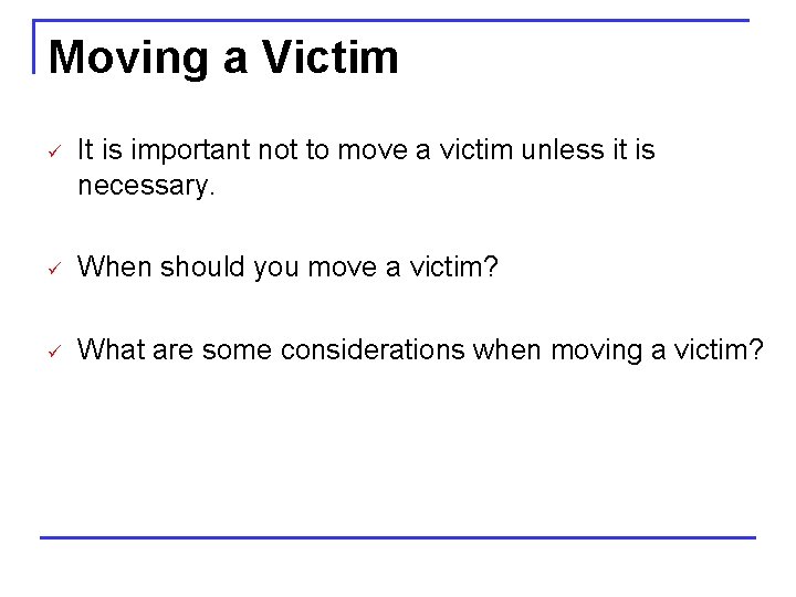 Moving a Victim ü It is important not to move a victim unless it