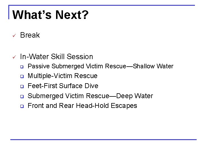 What’s Next? ü Break ü In-Water Skill Session q q q Passive Submerged Victim