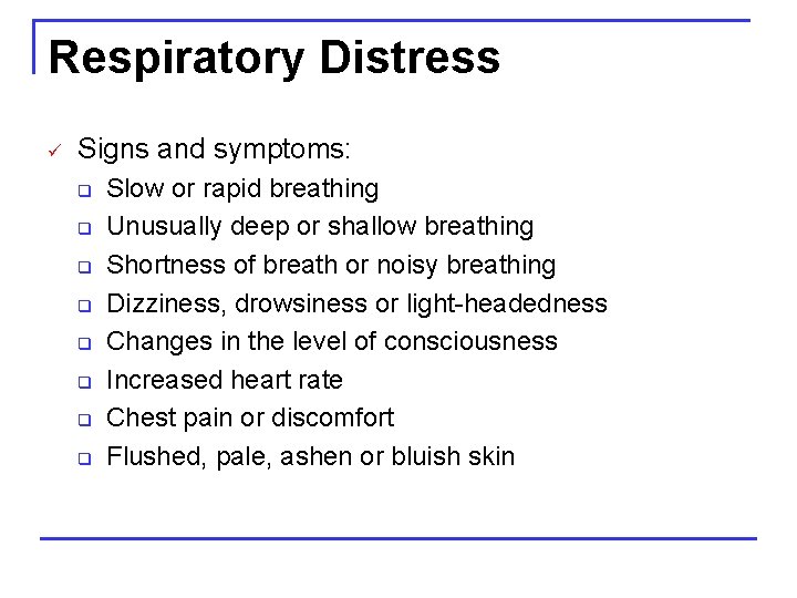 Respiratory Distress ü Signs and symptoms: q q q q Slow or rapid breathing