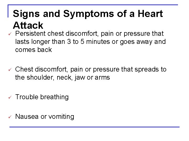Signs and Symptoms of a Heart Attack ü Persistent chest discomfort, pain or pressure