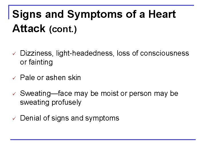 Signs and Symptoms of a Heart Attack (cont. ) ü Dizziness, light-headedness, loss of