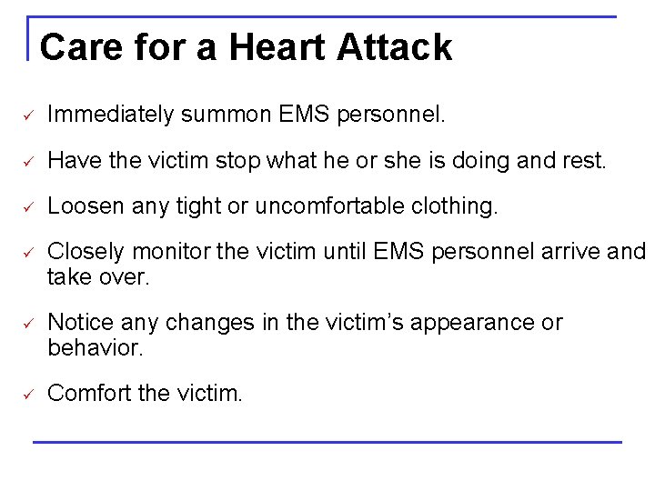 Care for a Heart Attack ü Immediately summon EMS personnel. ü Have the victim