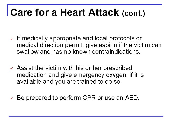 Care for a Heart Attack (cont. ) ü If medically appropriate and local protocols