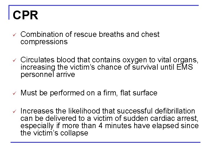 CPR ü Combination of rescue breaths and chest compressions ü Circulates blood that contains