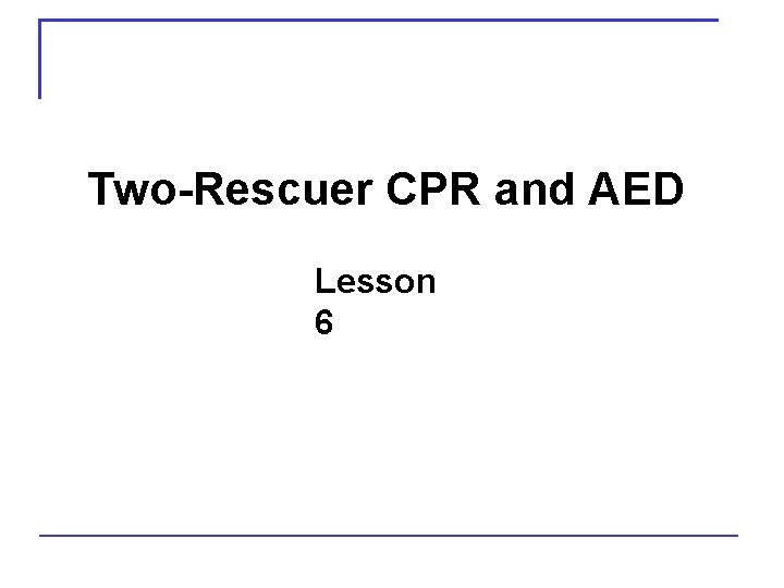 Two-Rescuer CPR and AED Lesson 6 