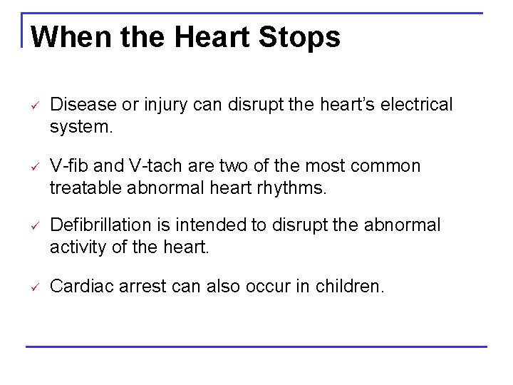When the Heart Stops ü Disease or injury can disrupt the heart’s electrical system.