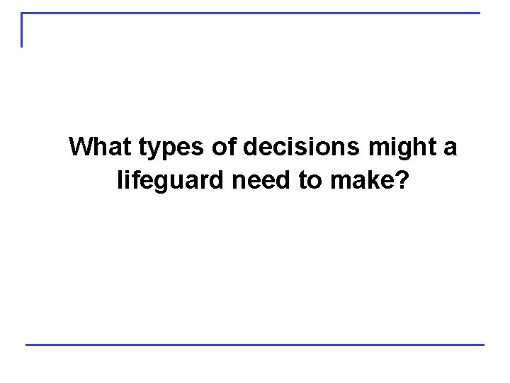 What types of decisions might a lifeguard need to make? 