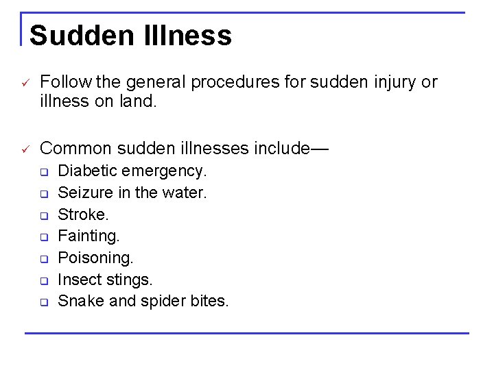 Sudden Illness ü Follow the general procedures for sudden injury or illness on land.