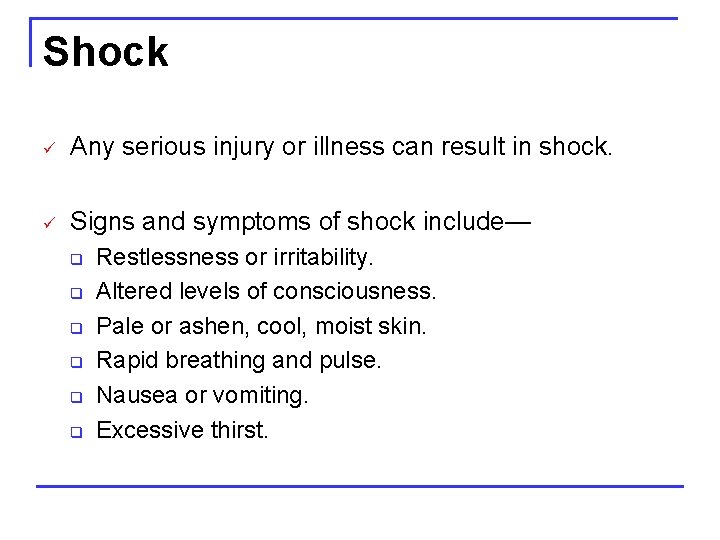 Shock ü Any serious injury or illness can result in shock. ü Signs and