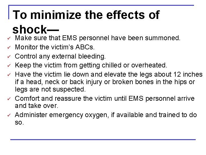 To minimize the effects of shock— ü ü ü ü Make sure that EMS