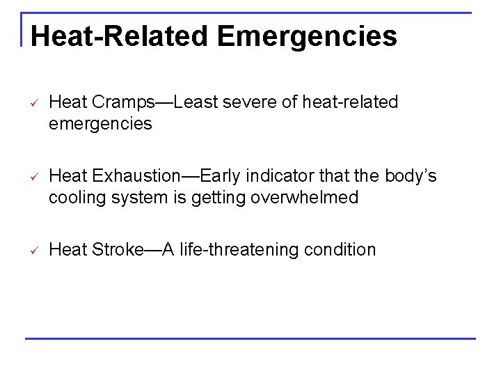 Heat-Related Emergencies ü Heat Cramps—Least severe of heat-related emergencies ü Heat Exhaustion—Early indicator that