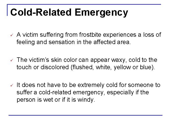 Cold-Related Emergency ü A victim suffering from frostbite experiences a loss of feeling and