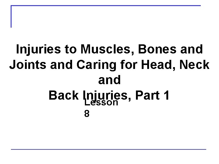Injuries to Muscles, Bones and Joints and Caring for Head, Neck and Back Injuries,