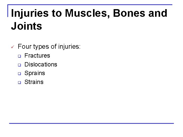 Injuries to Muscles, Bones and Joints ü Four types of injuries: q q Fractures