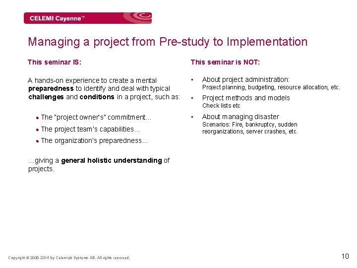 Managing a project from Pre-study to Implementation This seminar IS: This seminar is NOT: