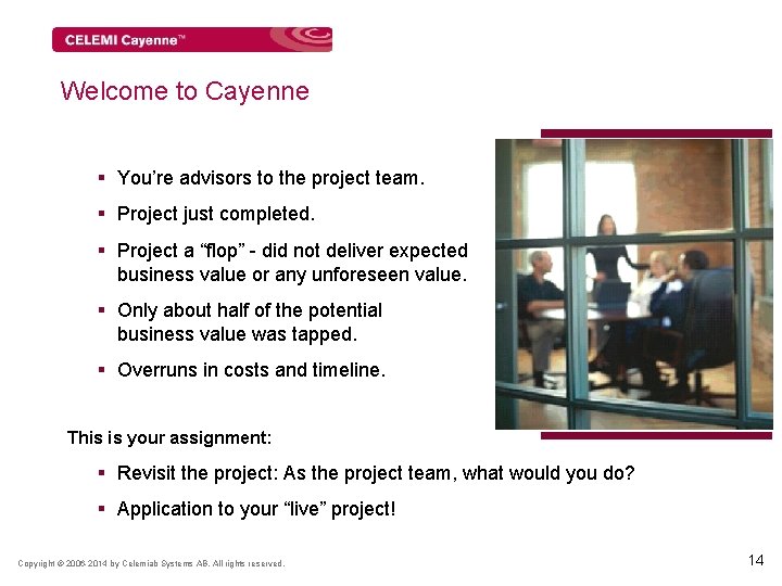 Welcome to Cayenne § You’re advisors to the project team. § Project just completed.