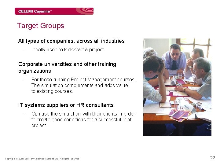 Target Groups All types of companies, across all industries – Ideally used to kick-start