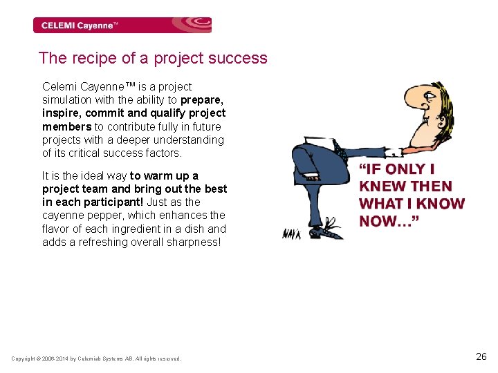 The recipe of a project success Celemi Cayenne™ is a project simulation with theof