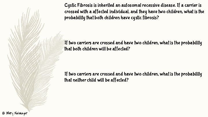 Cystic Fibrosis is inherited an autosomal recessive disease. If a carrier is crossed with