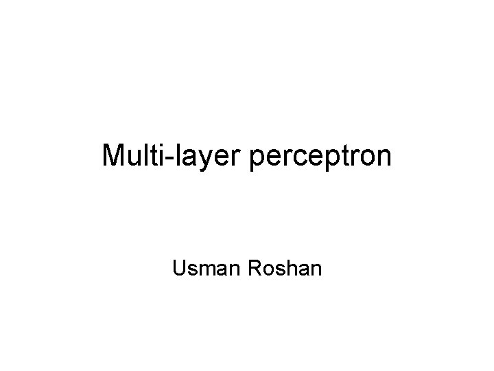 Multi-layer perceptron Usman Roshan 