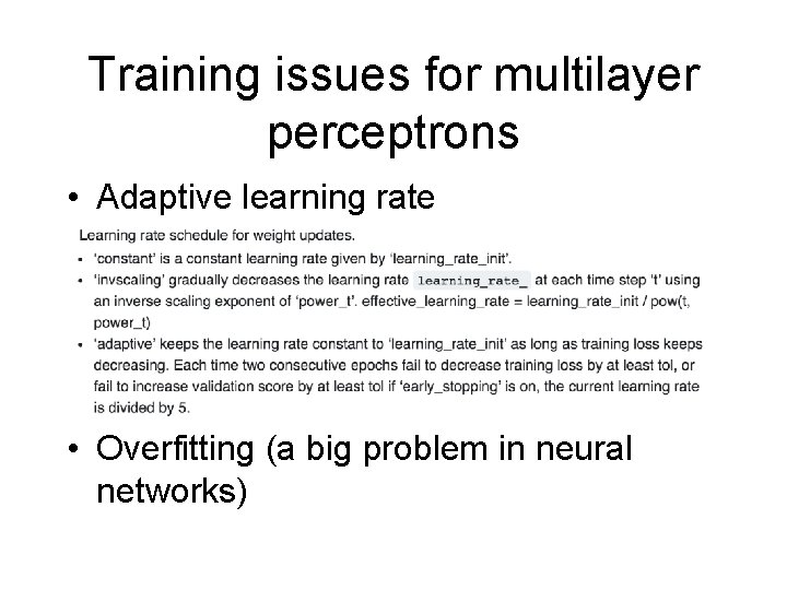 Training issues for multilayer perceptrons • Adaptive learning rate • Overfitting (a big problem