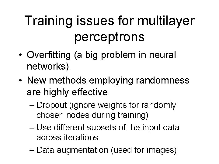 Training issues for multilayer perceptrons • Overfitting (a big problem in neural networks) •