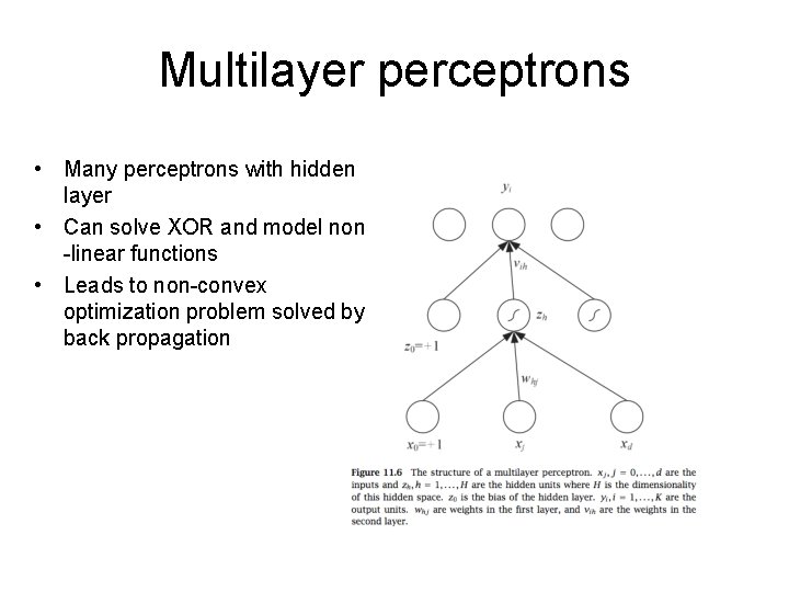 Multilayer perceptrons • Many perceptrons with hidden layer • Can solve XOR and model