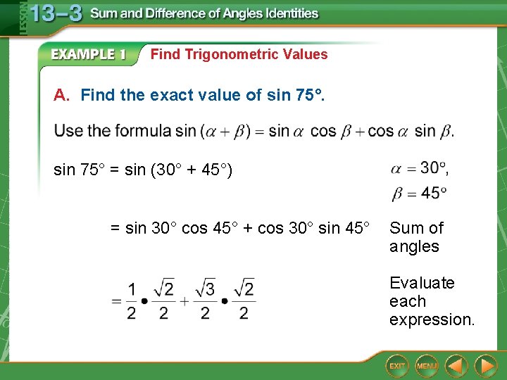 Find Trigonometric Values A. Find the exact value of sin 75° = sin (30°