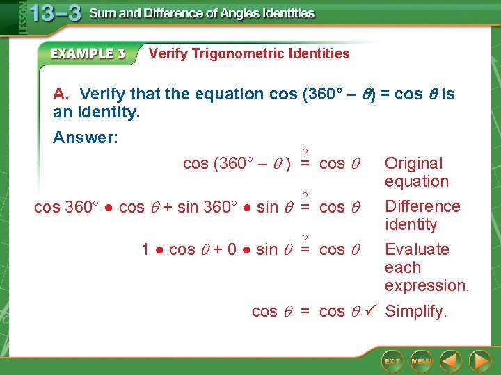 Verify Trigonometric Identities A. Verify that the equation cos (360° – ) = cos