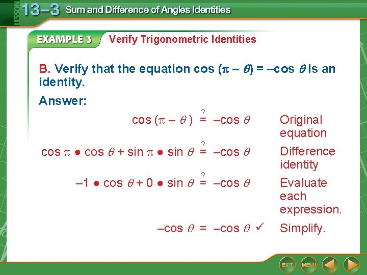 Verify Trigonometric Identities B. Verify that the equation cos ( – ) = –cos