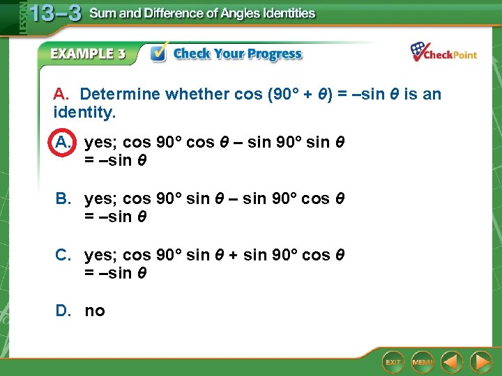 A. Determine whether cos (90° + θ) = –sin θ is an identity. A.