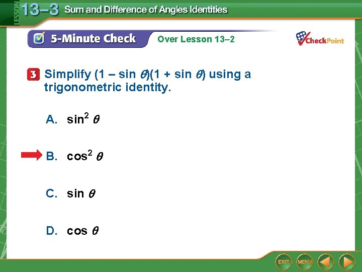 Over Lesson 13– 2 Simplify (1 – sin )(1 + sin ) using a
