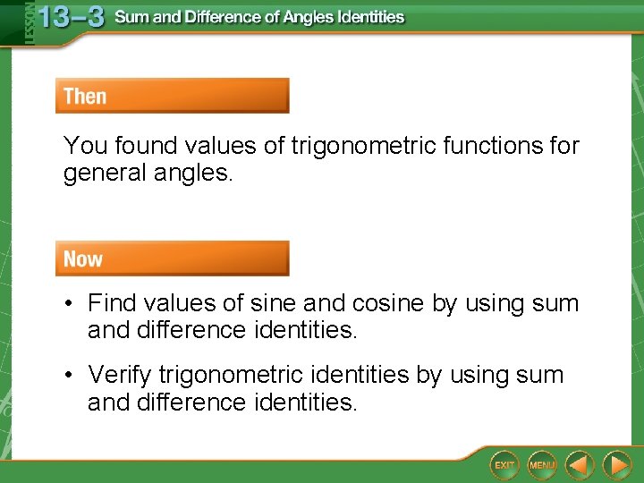 You found values of trigonometric functions for general angles. • Find values of sine