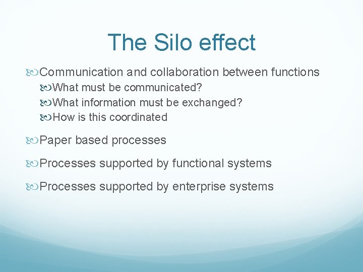 The Silo effect Communication and collaboration between functions What must be communicated? What information