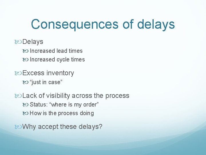 Consequences of delays Delays Increased lead times Increased cycle times Excess inventory “just in