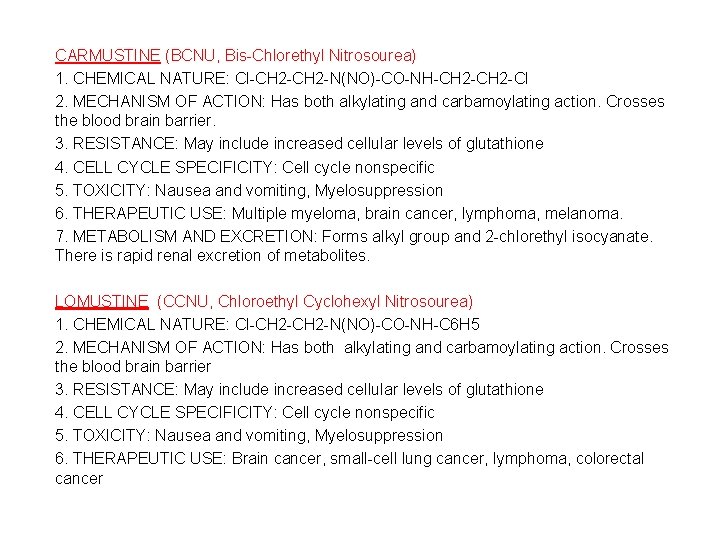 CARMUSTINE (BCNU, Bis-Chlorethyl Nitrosourea) 1. CHEMICAL NATURE: Cl-CH 2 -N(NO)-CO-NH-CH 2 -Cl 2. MECHANISM