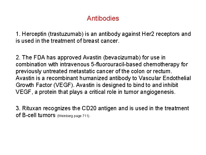 Antibodies 1. Herceptin (trastuzumab) is an antibody against Her 2 receptors and is used