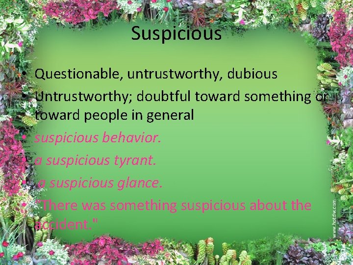 Suspicious • Questionable, untrustworthy, dubious • Untrustworthy; doubtful toward something or toward people in